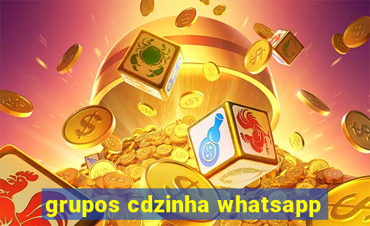 grupos cdzinha whatsapp